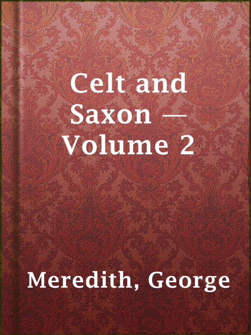 Title details for Celt and Saxon — Volume 2 by George Meredith - Available